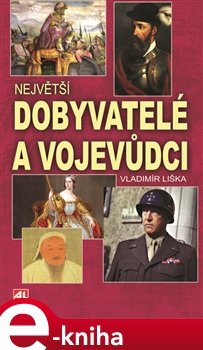 Největší dobyvatelé a vojevůdci - Vladimír Liška