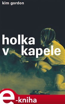 Holka v kapele - Kim Gordon