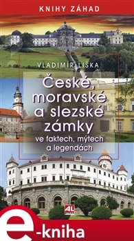 České, moravské a slezské zámky ve faktech, mýtech a legendách - Vladimír Liška