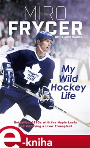 My Wild Hockey Life - Luboš Brabec, Miroslav Fryčer