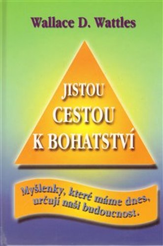 Jistou cestou k bohatství - Wallace D. Wattles