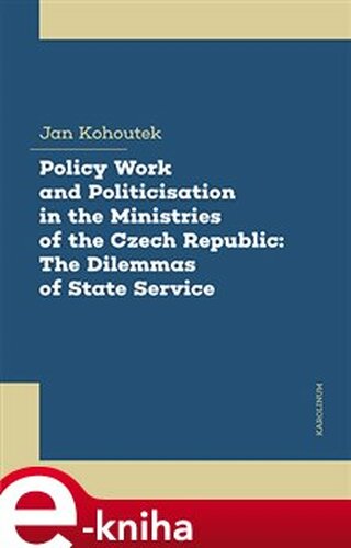 Policy Work and Politicisation in the Ministries of the Czech Republic: The Dilemmas of State Service