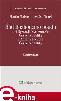 Řád Rozhodčího soudu při Hospodářské komoře České republiky a Agrární komoře České republiky - komentář - Martin Maisner, Vojtěch Trapl