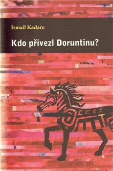 Kdo přivezl Doruntinu? - Ismail Kadare