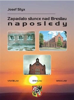 Zapadalo slunce nad Breslau naposledy - Josef Styx