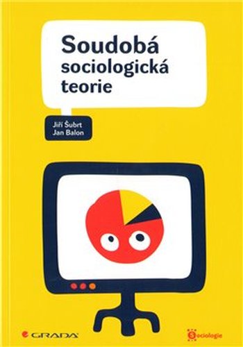 Soudobá sociologická teorie - Jiří Šubrt, Jan Balon