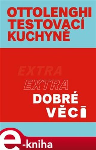 Ottolenghi Testovací kuchyně: Extra dobré věci - Yotam Ottolenghi