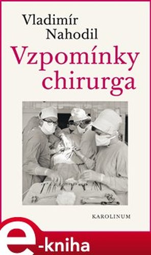 Vzpomínky chirurga - 2.vydání - Vladimír Nahodil