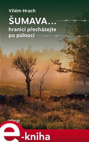 Šumava… hranici přecházejte po půlnoci - Vilém Hrach