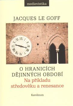 O hranicích dějinných období - Jacques Le Goff