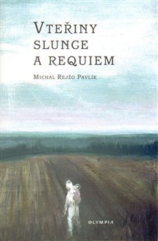 Vteřiny slunce a requiem - Michal Rejžo Pavlík