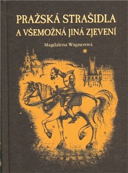 Pražská strašidla a všemožná jiná zjevení - Magdalena Wagnerová