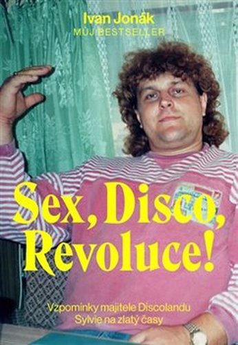 Sex, Disco, Revoluce! - Vzpomínky majitele Discolandu Sylvie na zlatý časy