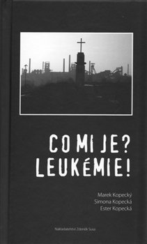 Co mi je? Leukémie! - Marek Kopecký, Ester Kopecká, Simona Kopecká