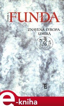 Znavená Evropa umírá - Otakar A. Funda