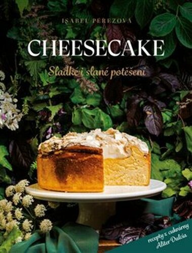 Cheesecake: Sladké i slané potěšení - Isabel Pérezová