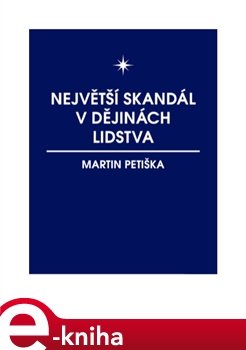 Největší skandál v dějinách lidstva - Martin Petiška