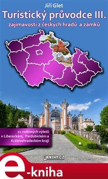 Turistický průvodce III. - Liberecký, Královéhradecký a Pardubický kraj - Jiří Glet