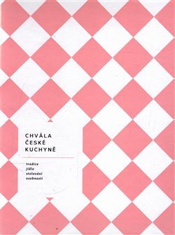 Chvála české kuchyně - bible české gastronomie - Hugo Schreiber, Jarmila Schreiberová, Yvetta Dörflová