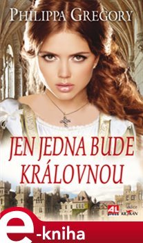 Jen jedna bude královnou - Philippa Gregory