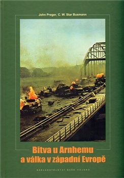 Bitva u Arnhemu a válka v západní Evropě - Star Busmann, John Preger