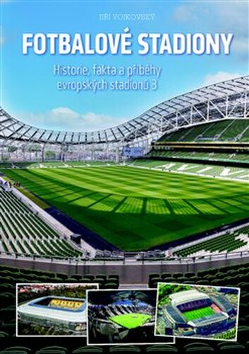 Fotbalové stadiony - Historie, fakta a příběhy evropských stadionů 3 - Jiří Vojkovský