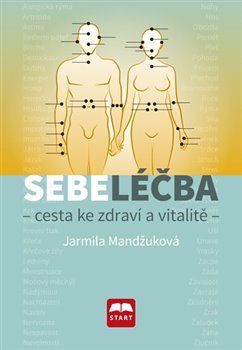 Sebeléčba - Cesta ke zdraví a vitalitě - Jarmila Mandžuková