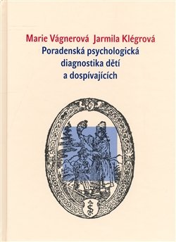 Poradenská psychologická diagnostika dětí a dospívajících - Marie Vágnerová, Jarmila Klégrová