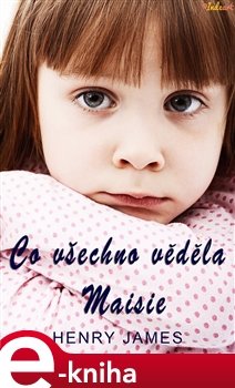 Co všechno věděla Maisie - Henry James