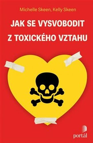 Jak se vysvobodit z toxického vztahu - Michelle Skeen, Kelly Skeen