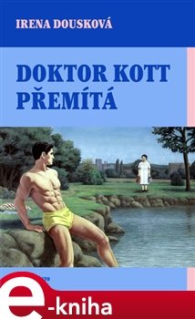 Doktor Kott přemítá - Irena Dousková