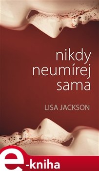 Nikdy neumírej sama - Lisa Jackson