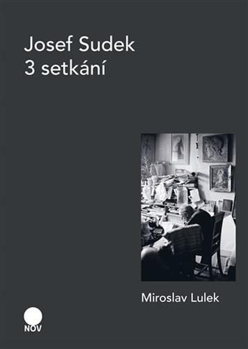 Josef Sudek - 3 setkání