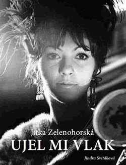 Jitka Zelenohorská – Ujel mi vlak - Jindra Svitáková