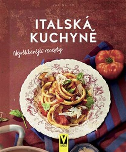 Italská kuchyně – nejoblíbenější recepty