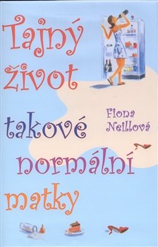 Tajný život takové normální matky - Fiona Neillová