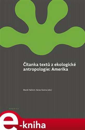 Čítanka textů z ekologické antropologie: Amerika