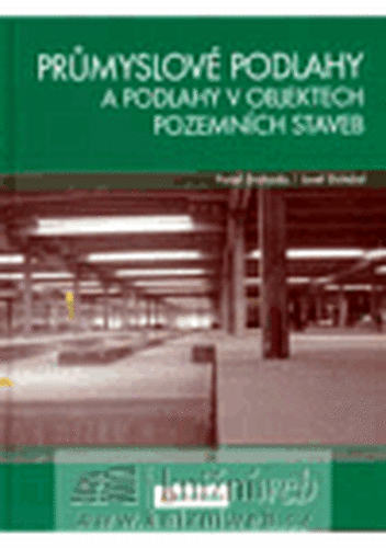 Průmyslové podlahy a podlahy v objektech pozemních staveb - Pavel Svoboda, Josef Doležal