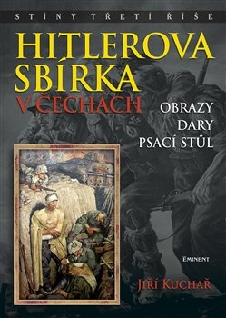 Hitlerova sbírka v Čechách 2 - Obrazy, dary, psací stůl - Jiří Kuchař