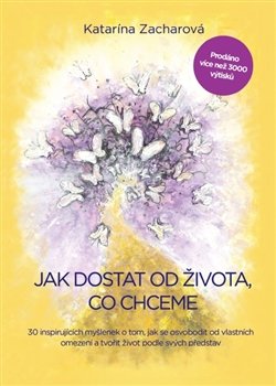 Jak dostat od života, co chceme - Katarína Zacharová