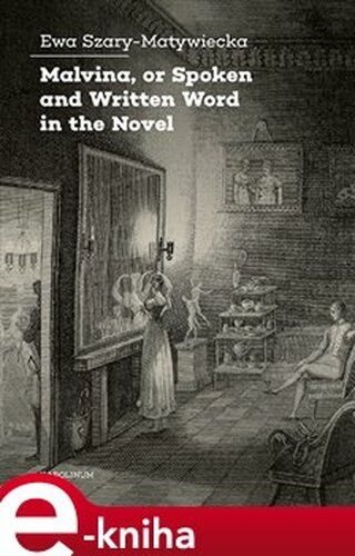 Malvina, or Spoken and Written Word in the Novel - Ewa Szary-Matywiecka