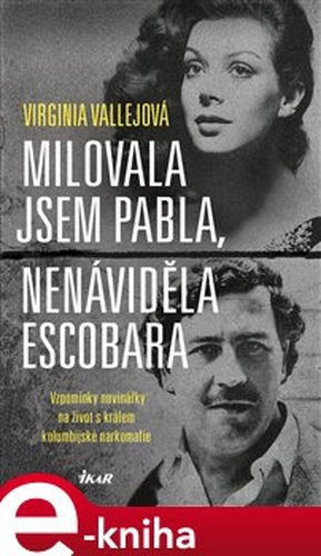 Milovala jsem Pabla, nenáviděla Escobara - Virginia Vallejová