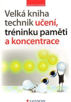 Velká kniha technik učení, tréninku paměti a koncentrace