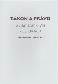 Zákon a právo v archaických kulturách - kol.