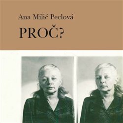 Proč? - Ana Peclová Milić