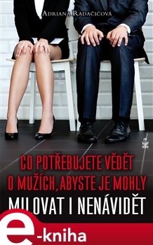 Co potřebujete vědět o mužích, abyste je mohly milovat i nenávidět - Adriana Radačičová