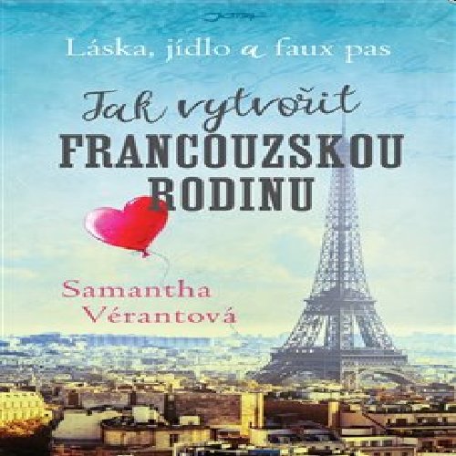Láska, jídlo a faux pas: Jak vytvořit francouzskou rodinu - Samantha Vérantová