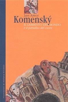 Il Labirinto del Mondo e il paradiso del cuore - Jan Amos Komenský