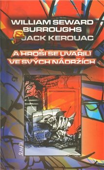 A hroši se uvařili ve svých nádržích - Jack Kerouac, William S. Burroughs