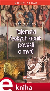 Tajemství českých kronik, pověstí a mýtů - Vladimír Liška